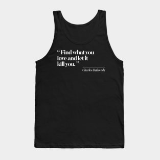 Find What You Love And Let It Kill You Tank Top